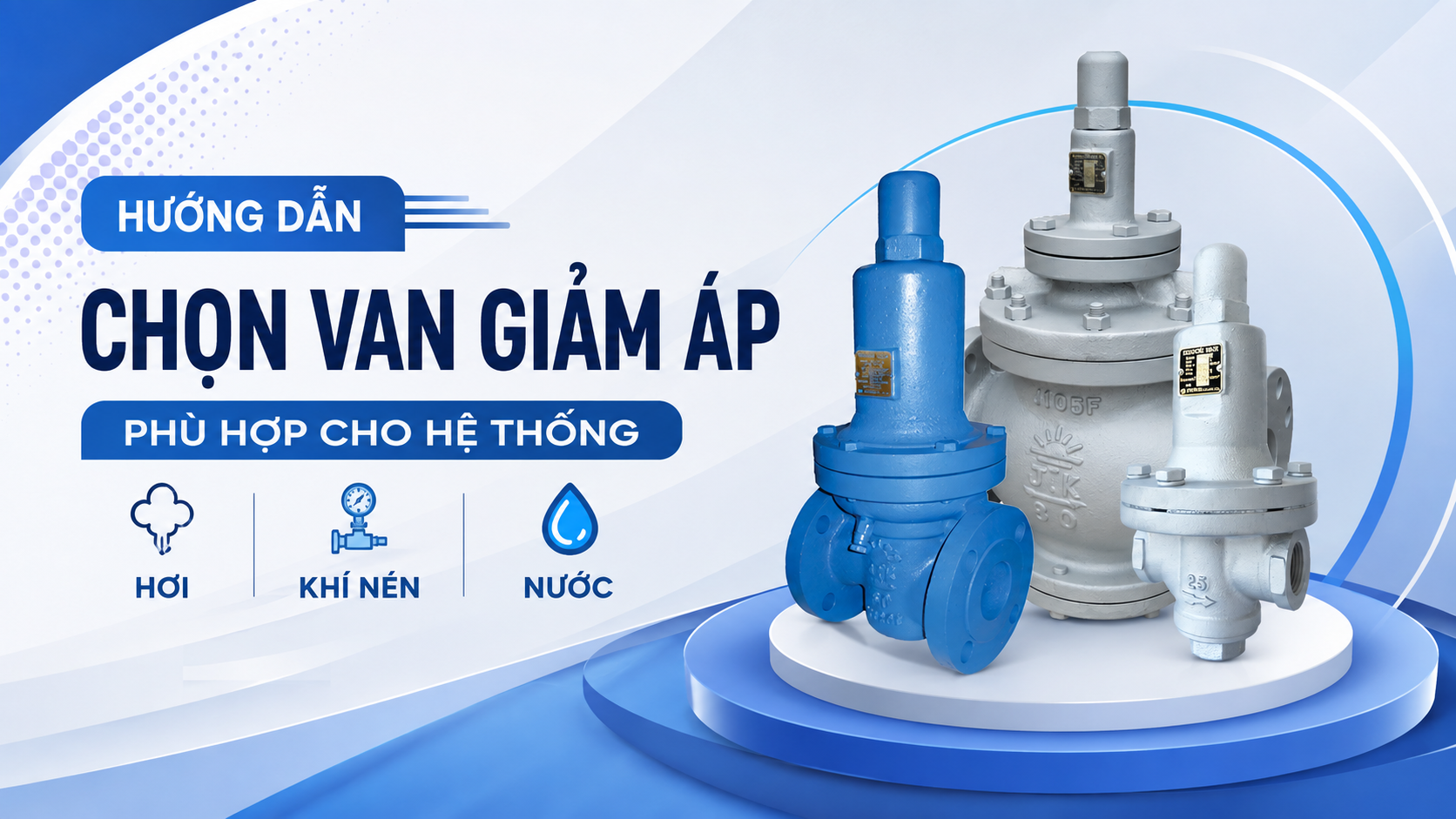 Hướng dẫn chọn van giảm áp phù hợp cho hệ thống hơi, khí nén và nước
