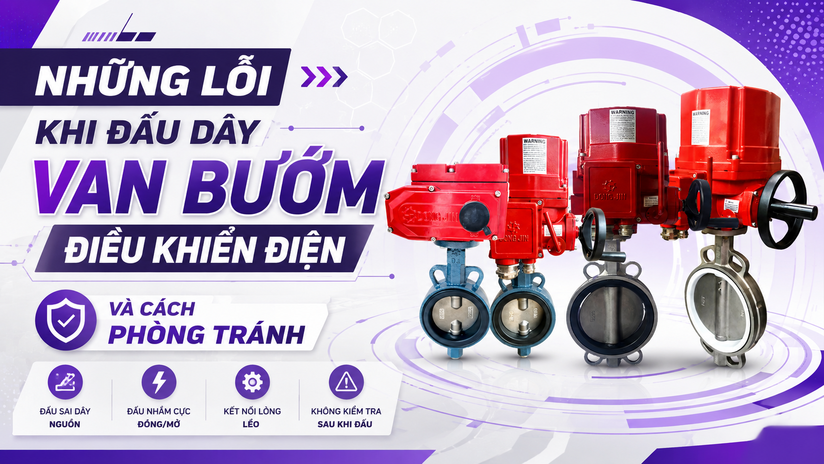 Những Lỗi Khi Đấu Dây Van Bướm Điều Khiển Điện Và Cách Phòng Tránh