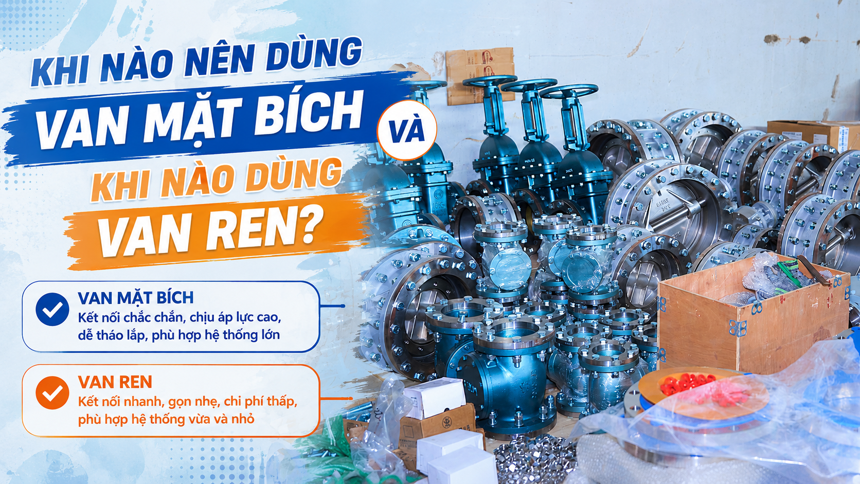 Khi nào nên dùng van mặt bích và khi nào dùng van ren?
