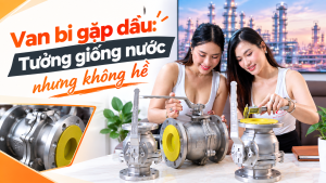 Van bi gặp dầu: Tưởng giống nước nhưng không hề