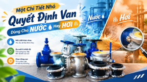 Một Chi Tiết Nhỏ Quyết Định Van Dùng Cho Nước Hay Hơi
