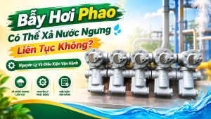 Bẫy Hơi Phao Có Thể Xả Nước Ngưng Liên Tục Không? Nguyên Lý Và Điều Kiện Vận Hành