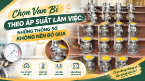 Chọn Van Bi Theo Áp Suất Làm Việc: Những Thông Số Không Nên Bỏ Qua