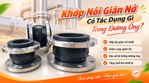 Khớp Nối Giãn Nở Có Tác Dụng Gì Trong Đường Ống?