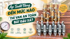 Áp Suất Tăng Đến Mức Nào Thì Van An Toàn Bắt Đầu Xả?